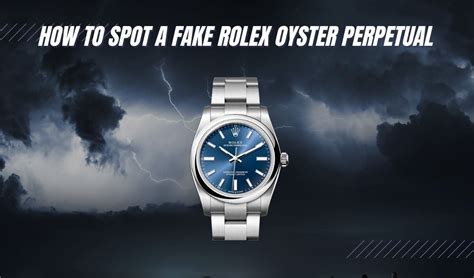 how to spot a fake rolex oyster perpetual watch|rolex oyster perpetual knockoff.